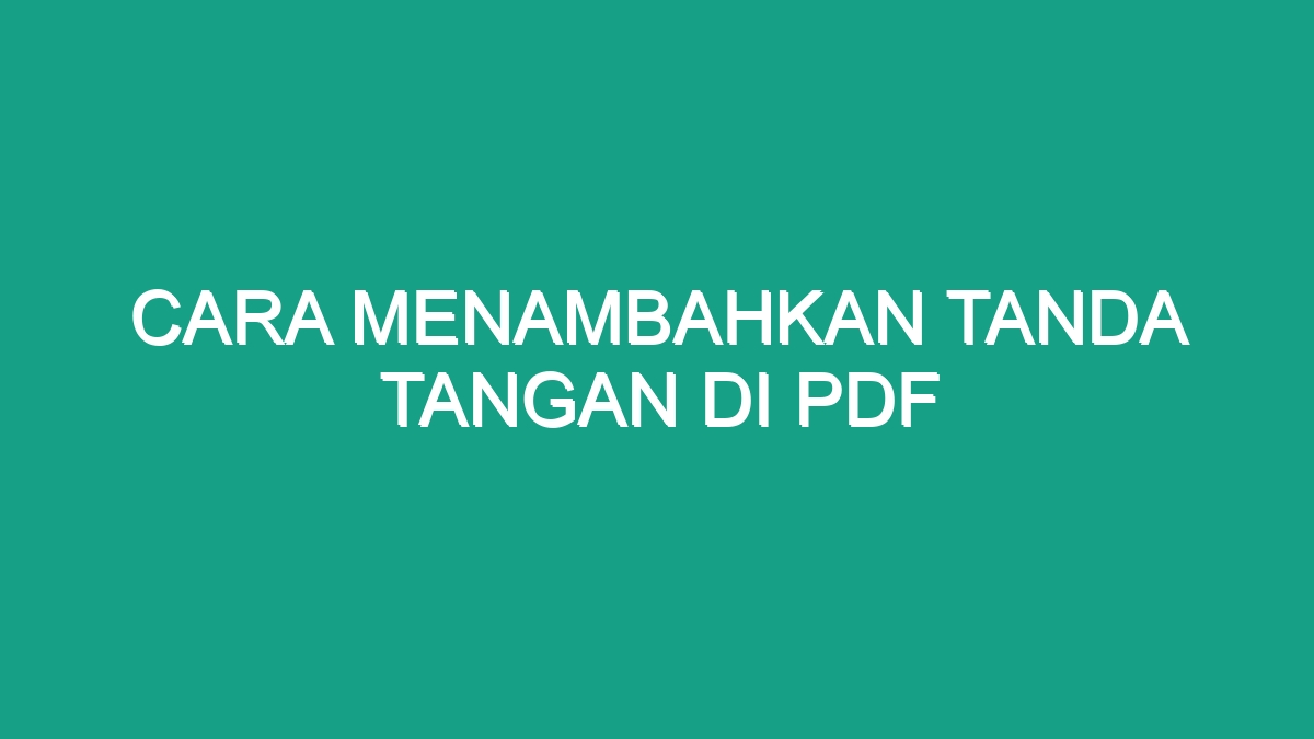 Cara Menambahkan Tanda Tangan Di Pdf - Geograf