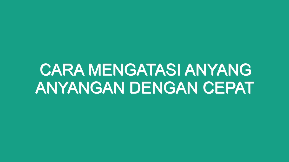 Cara Mengatasi Anyang Anyangan Dengan Cepat - Geograf