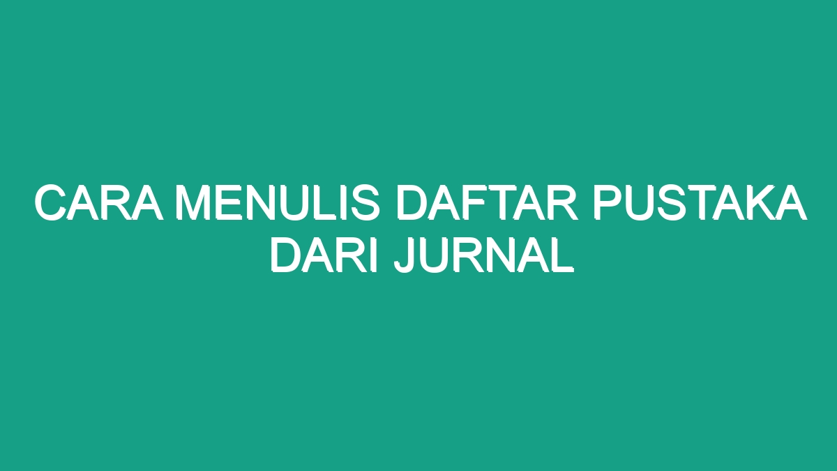 Cara Menulis Daftar Pustaka Dari Jurnal - Geograf