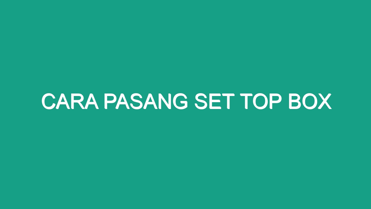 Cara Pasang Set Top Box Geograf