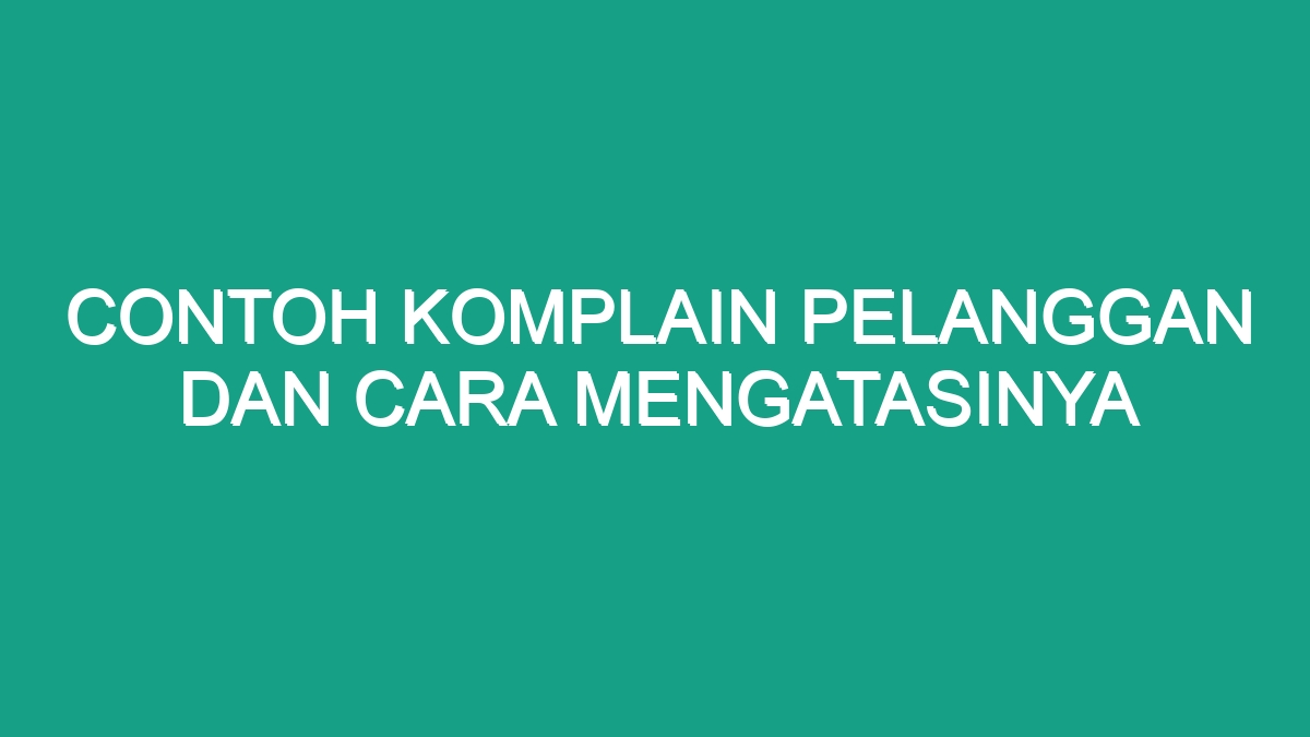 Contoh Komplain Pelanggan Dan Cara Mengatasinya - Geograf