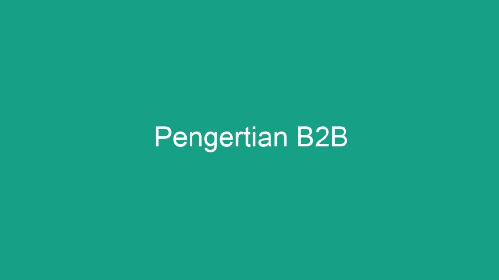 Pengertian B2B - Geograf