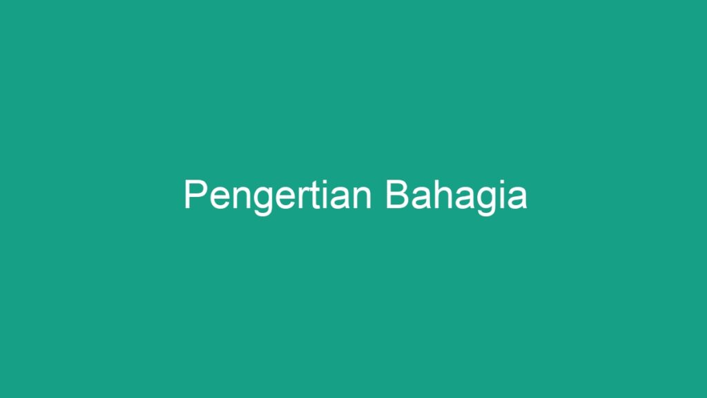 Pengertian Bahagia - Geograf