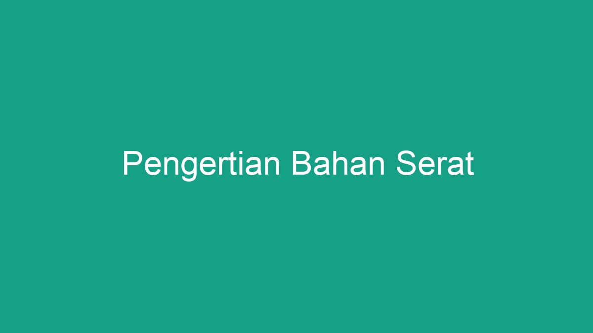 Pengertian Bahan Serat Geograf