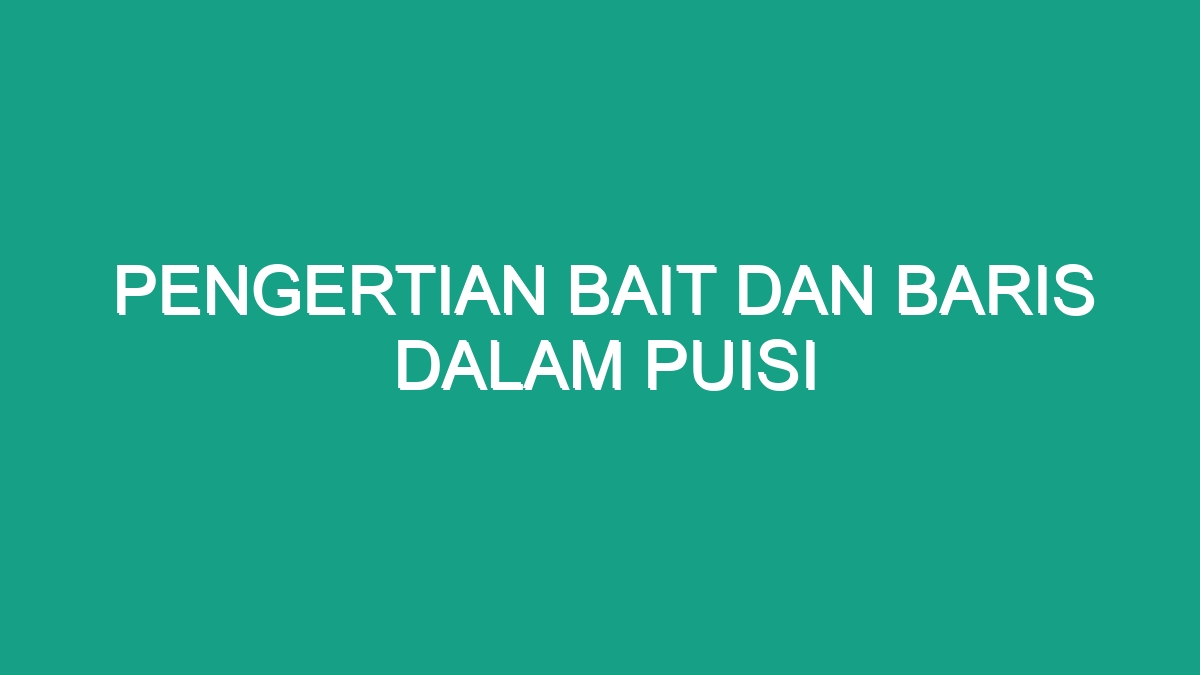 Pengertian Bait Dan Baris Dalam Puisi Geograf