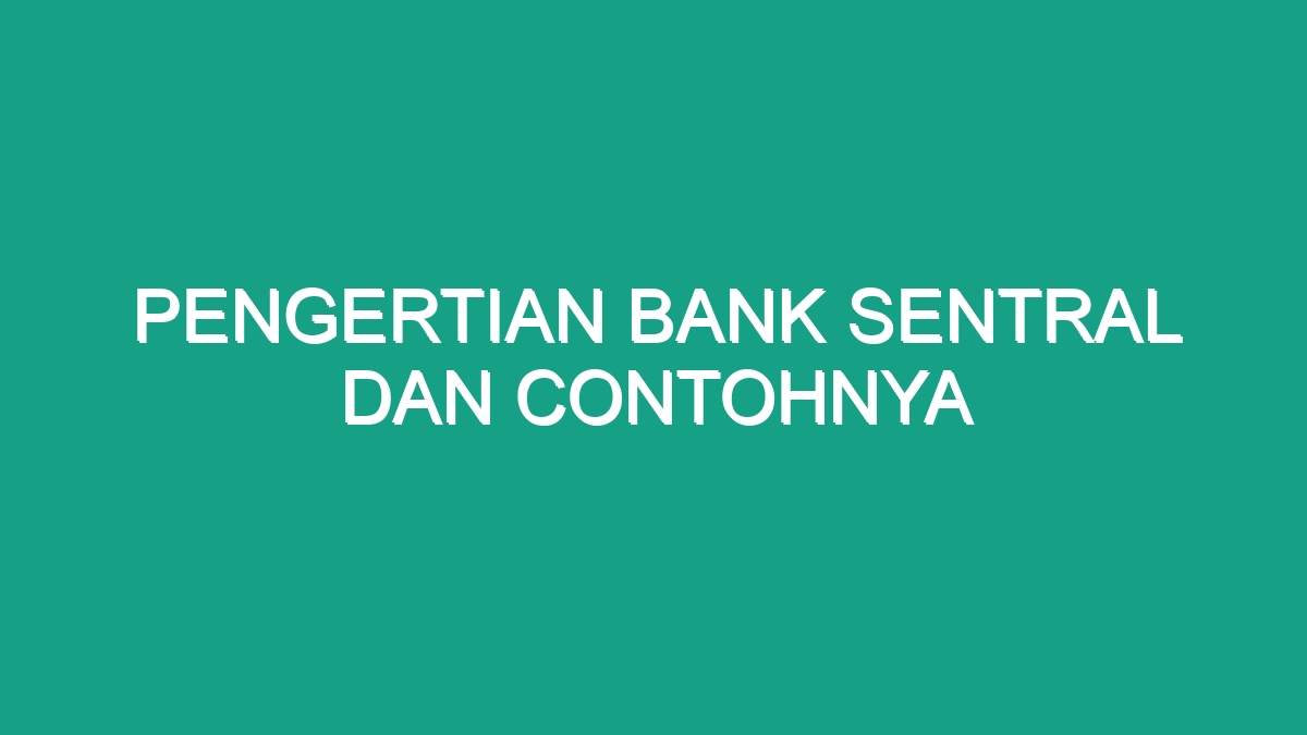 Pengertian Bank Sentral Dan Contohnya - Geograf