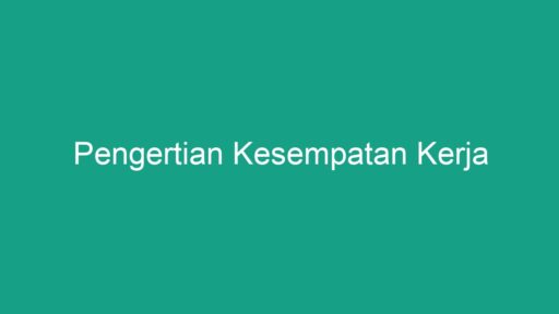 Pengertian Kesempatan Kerja - Geograf