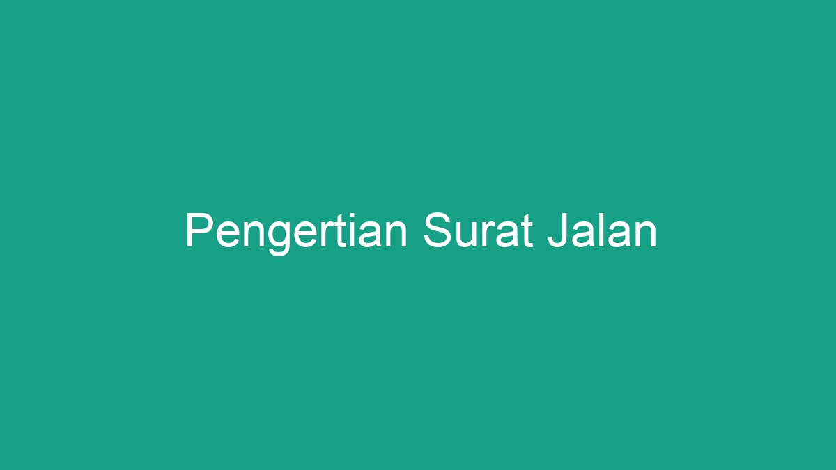 Pengertian Surat Jalan - Geograf