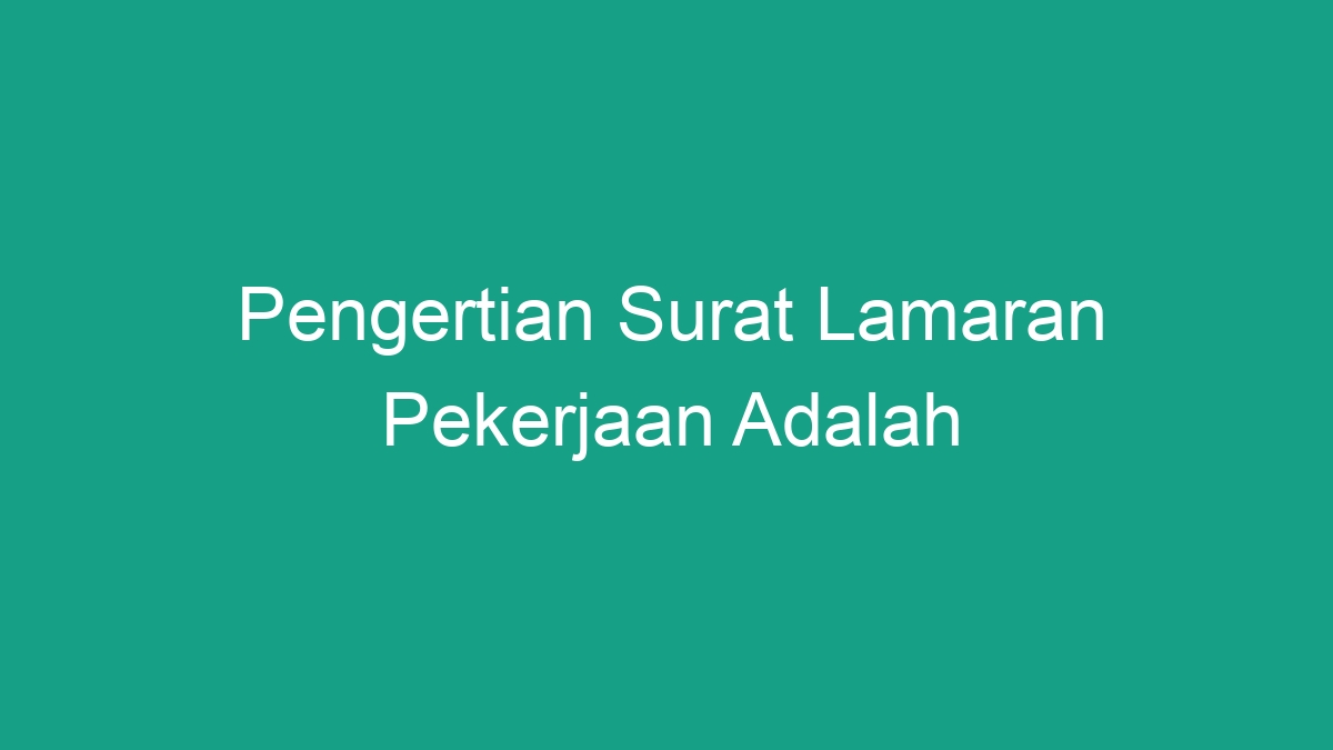 Pengertian Surat Lamaran Pekerjaan Adalah - Geograf