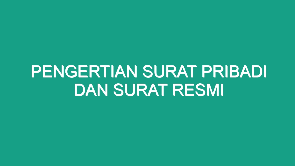 Pengertian Surat Pribadi Dan Surat Resmi - Geograf