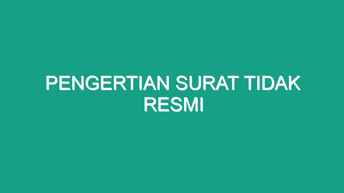 Pengertian Surat Tidak Resmi - Geograf