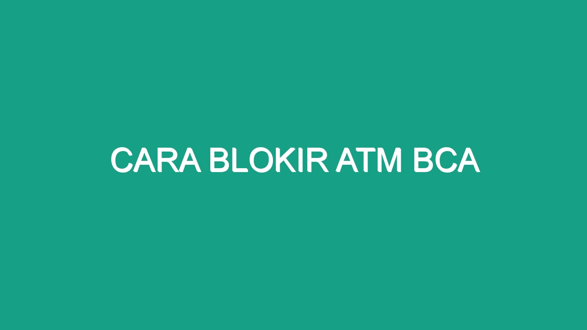 Cara Blokir Atm Bca - Geograf