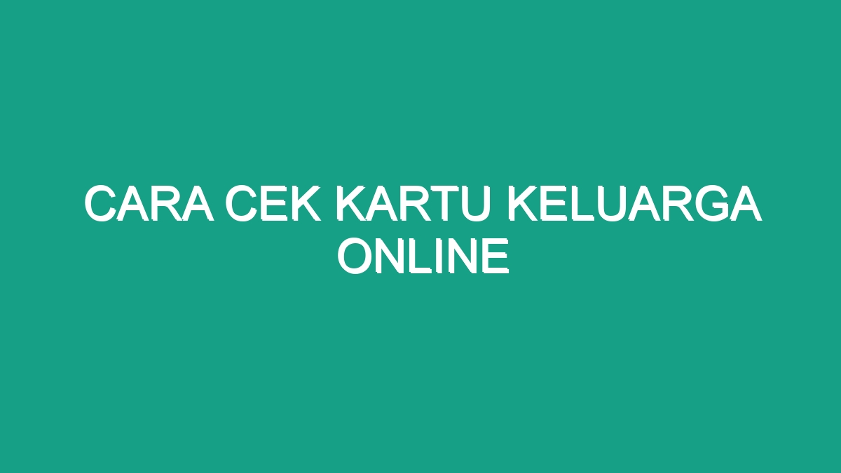 Cara Cek Kartu Keluarga Online Geograf