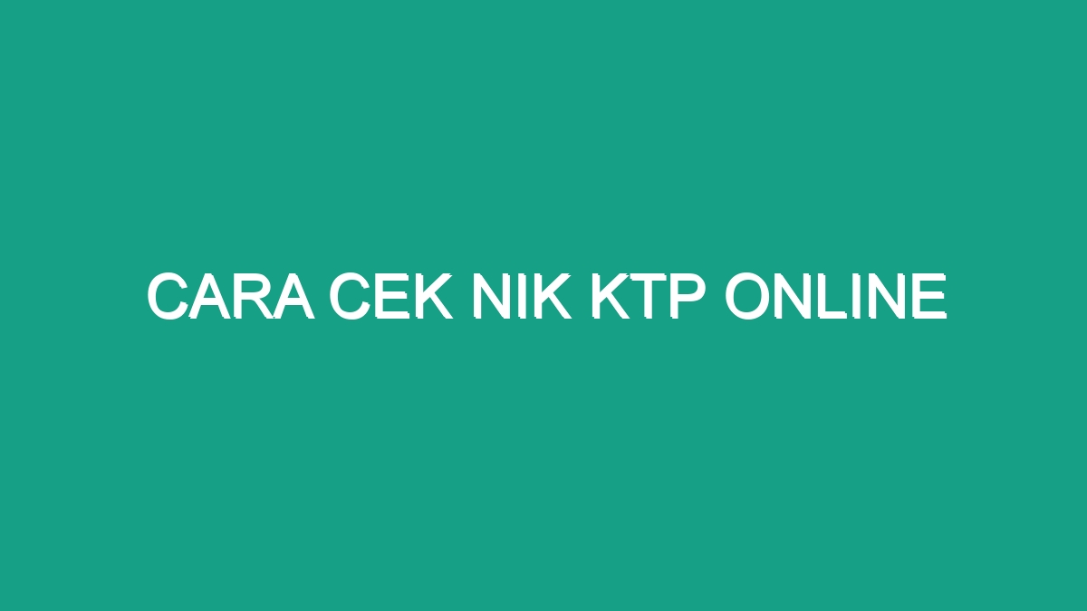 Cara Cek Nik Ktp Online Geograf