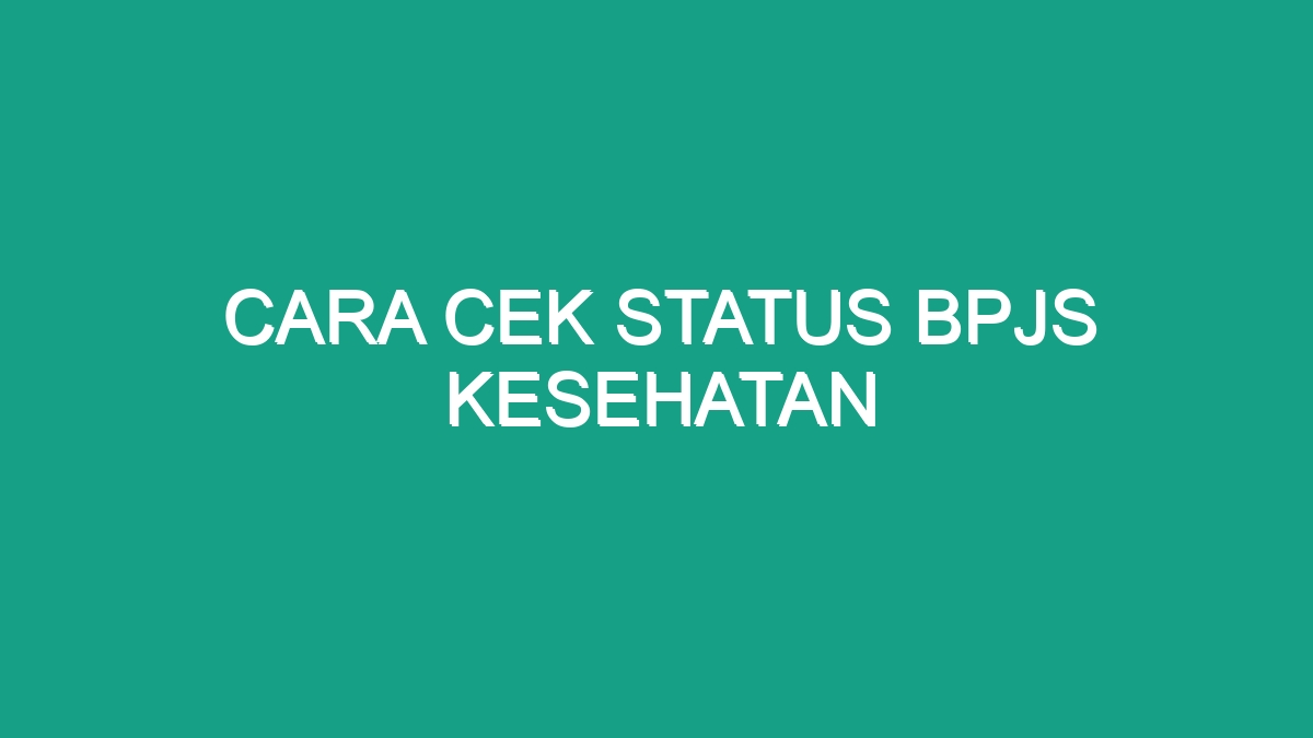 Cara Cek Status Bpjs Kesehatan Geograf