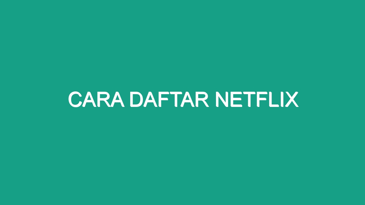 Cara Daftar Netflix - Geograf