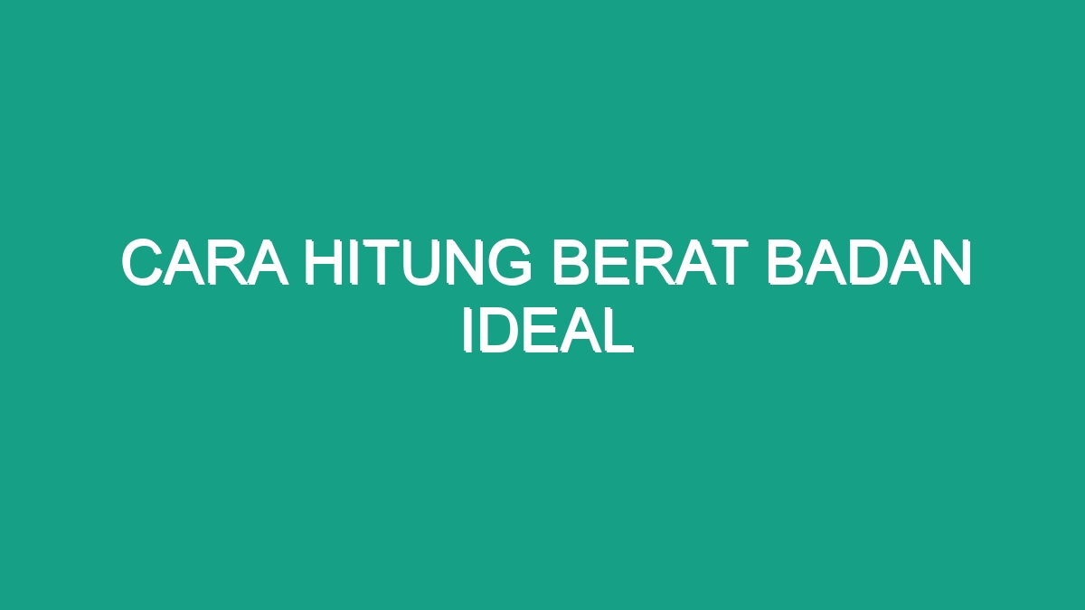 Cara Hitung Berat Badan Ideal - Geograf