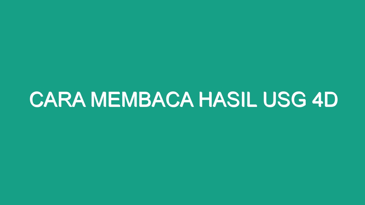 Cara Membaca Hasil Usg 4D - Geograf