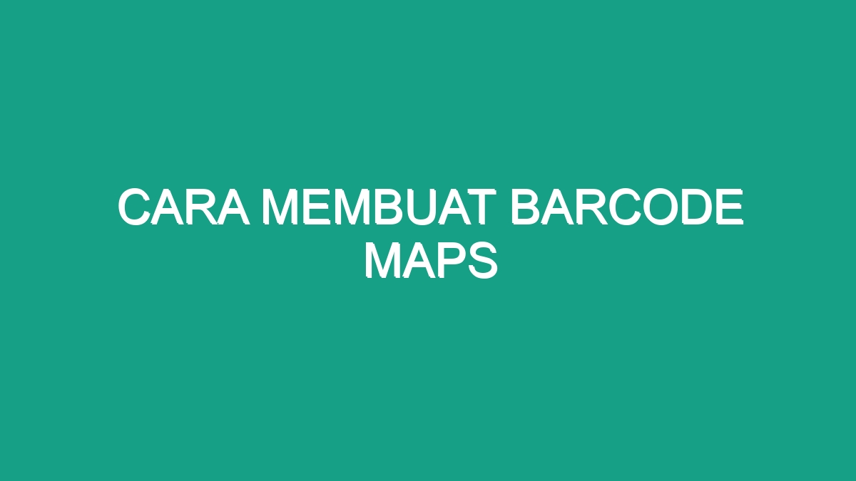 Cara Membuat Barcode Maps - Geograf