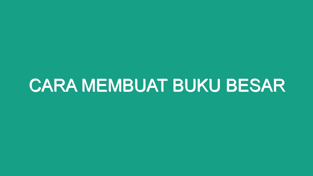 Cara Membuat Buku Besar - Geograf