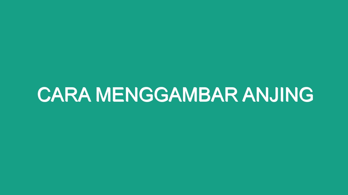 Cara Menggambar Anjing - Geograf