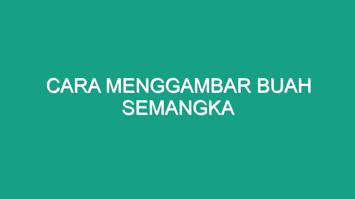 Cara Menggambar Buah Semangka - Geograf