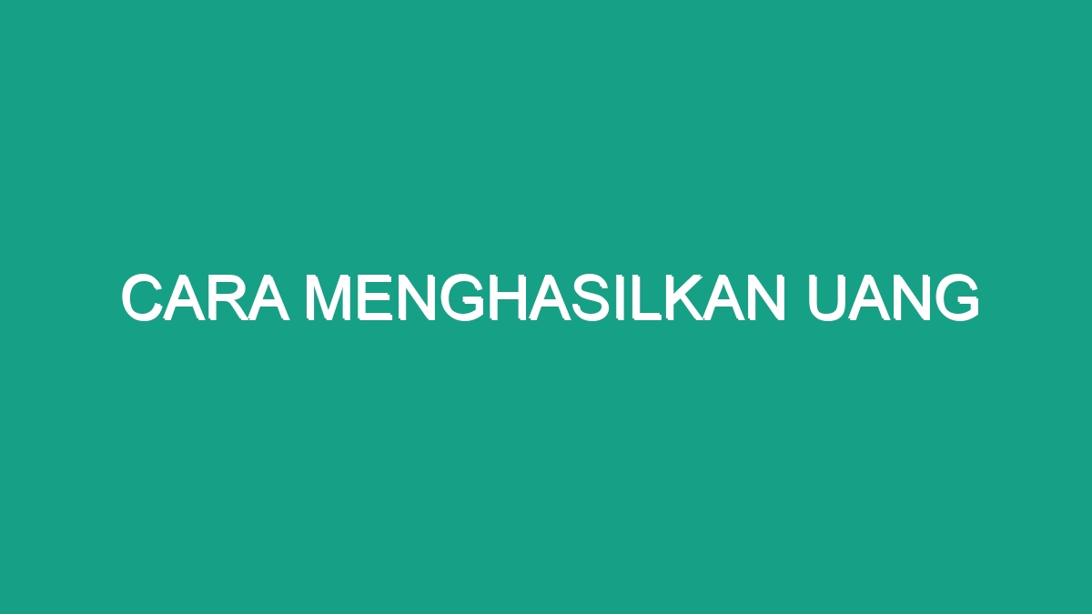 Cara Menghasilkan Uang - Geograf