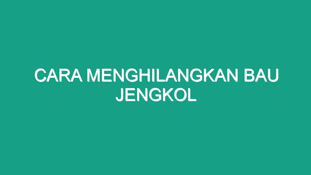 Cara Menghilangkan Bau Jengkol - Geograf