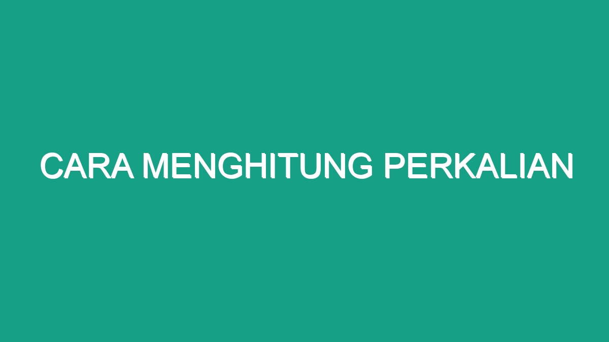 Cara Menghitung Perkalian - Geograf