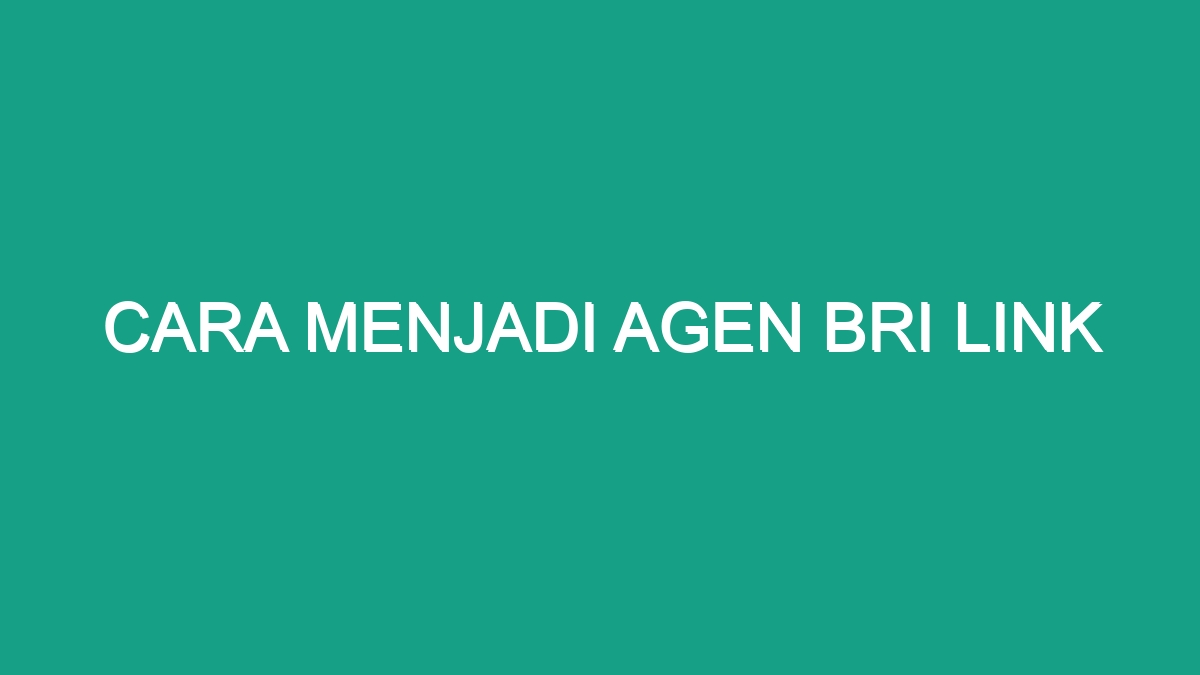 Cara Menjadi Agen Bri Link - Geograf