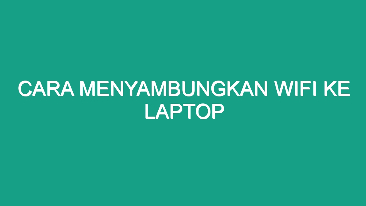 Cara Menyambungkan Wifi Ke Laptop Geograf