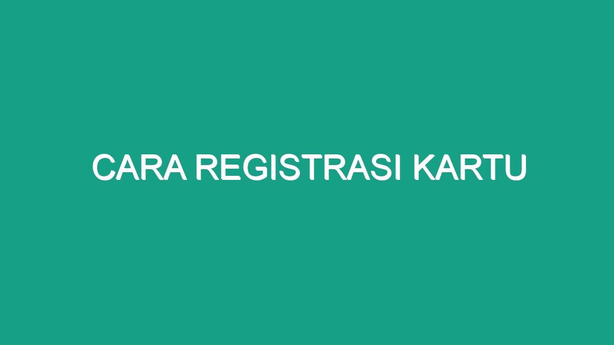 Cara Registrasi Kartu - Geograf