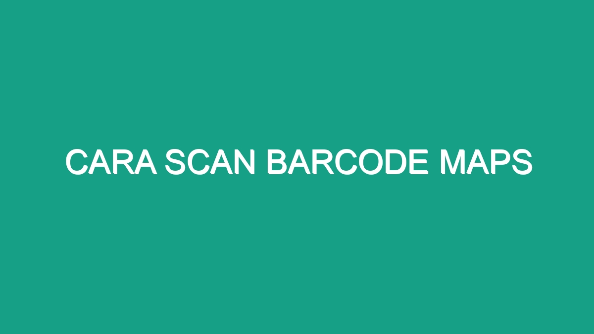 Cara Scan Barcode Maps - Geograf