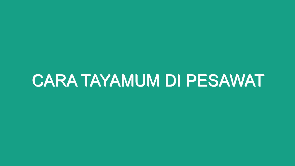 Cara Tayamum Di Pesawat - Geograf