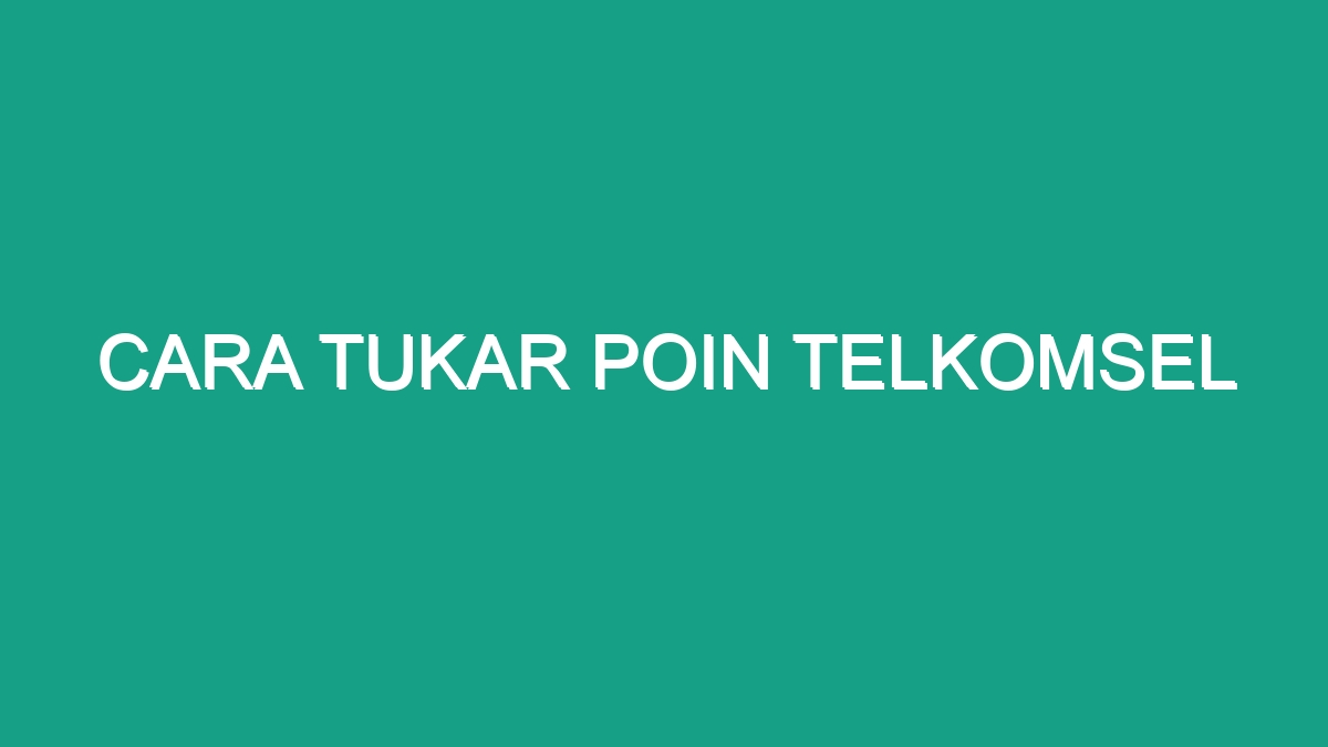 Cara Tukar Poin Telkomsel Geograf