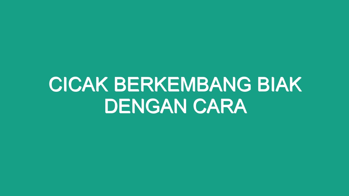 Cicak Berkembang Biak Dengan Cara - Geograf