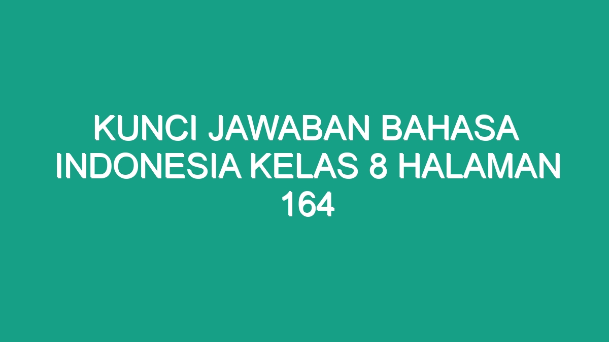 Kunci Jawaban Bahasa Indonesia Kelas 8 Halaman 164 - Geograf