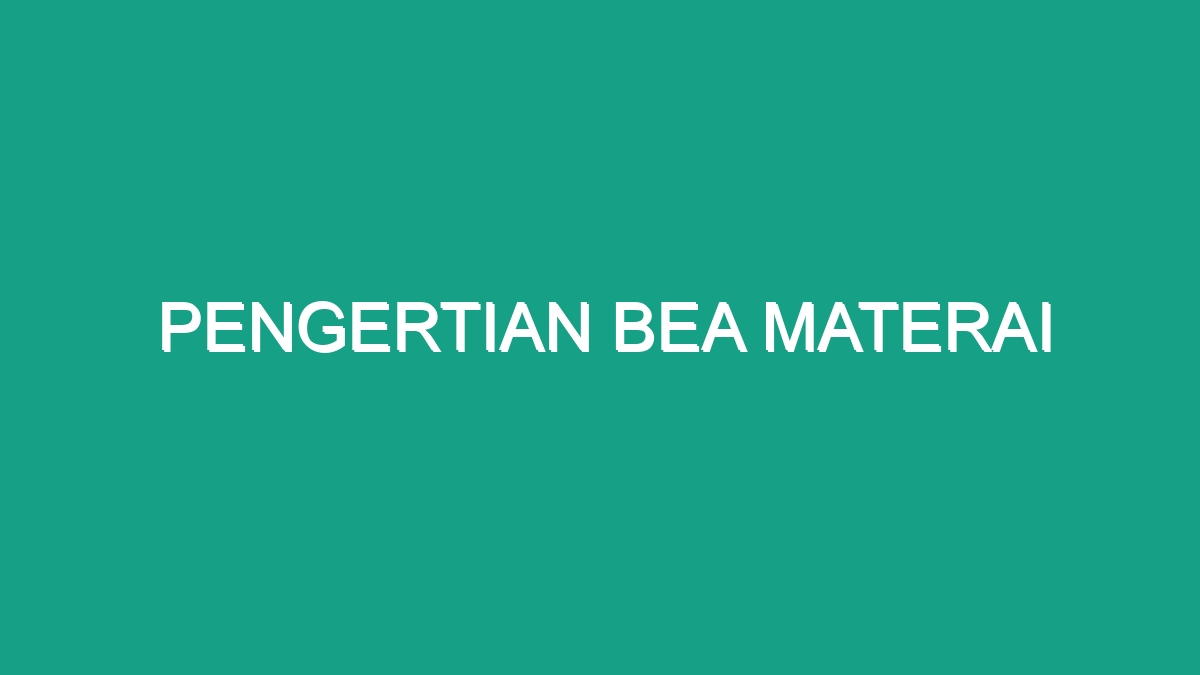 Pengertian Bea Materai Geograf