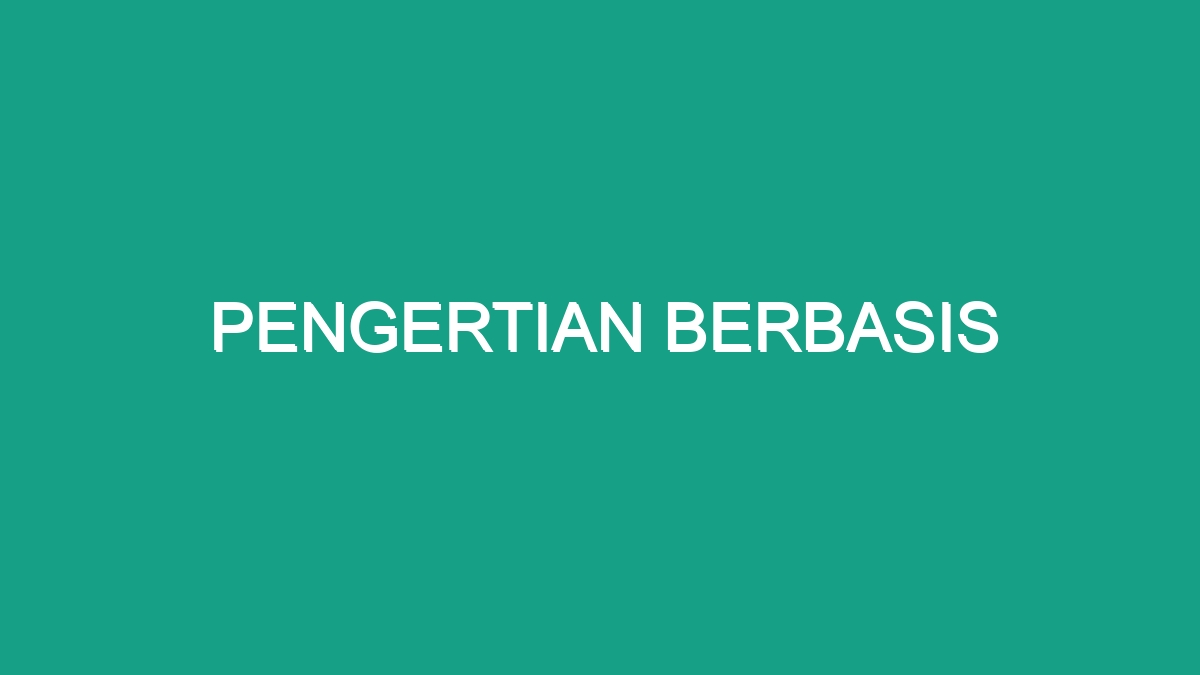 Pengertian Berbasis - Geograf