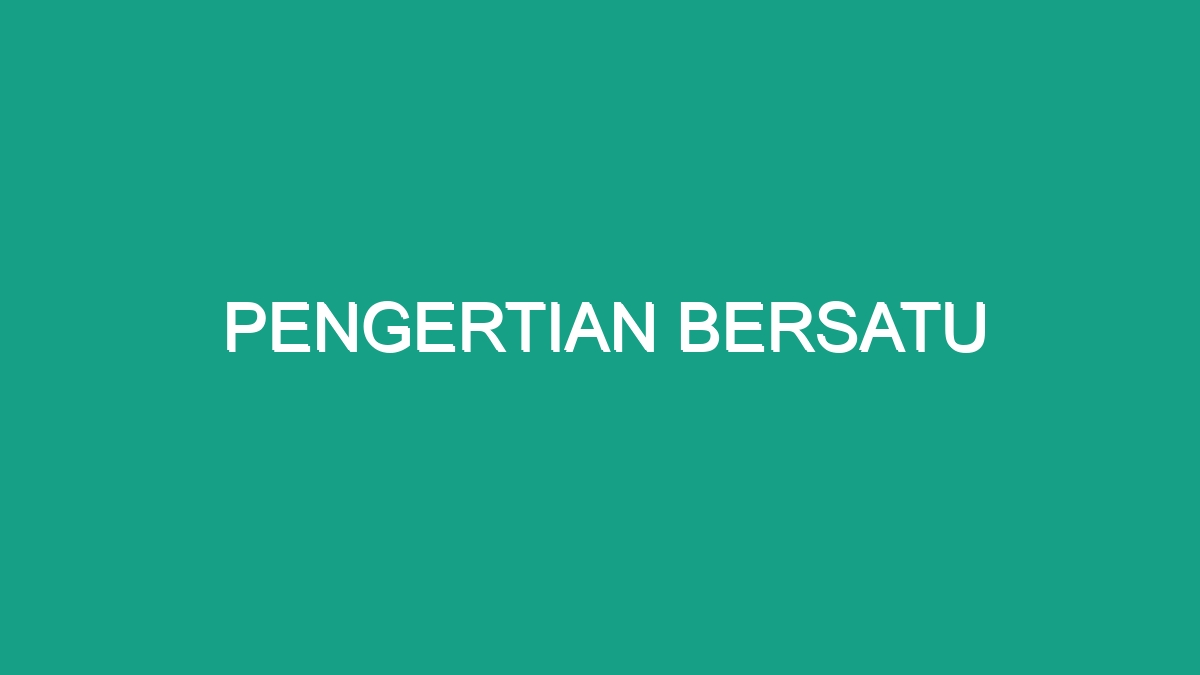 Pengertian Bersatu - Geograf