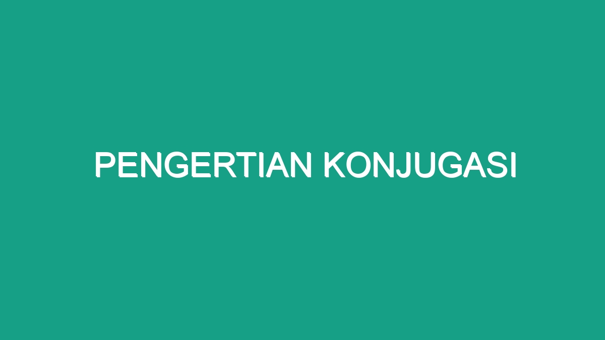 Pengertian Konjugasi Geograf