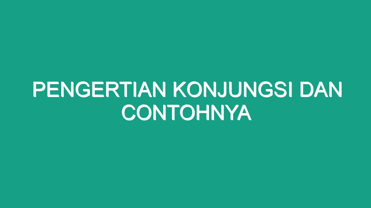 Pengertian Konjungsi Dan Contohnya Geograf