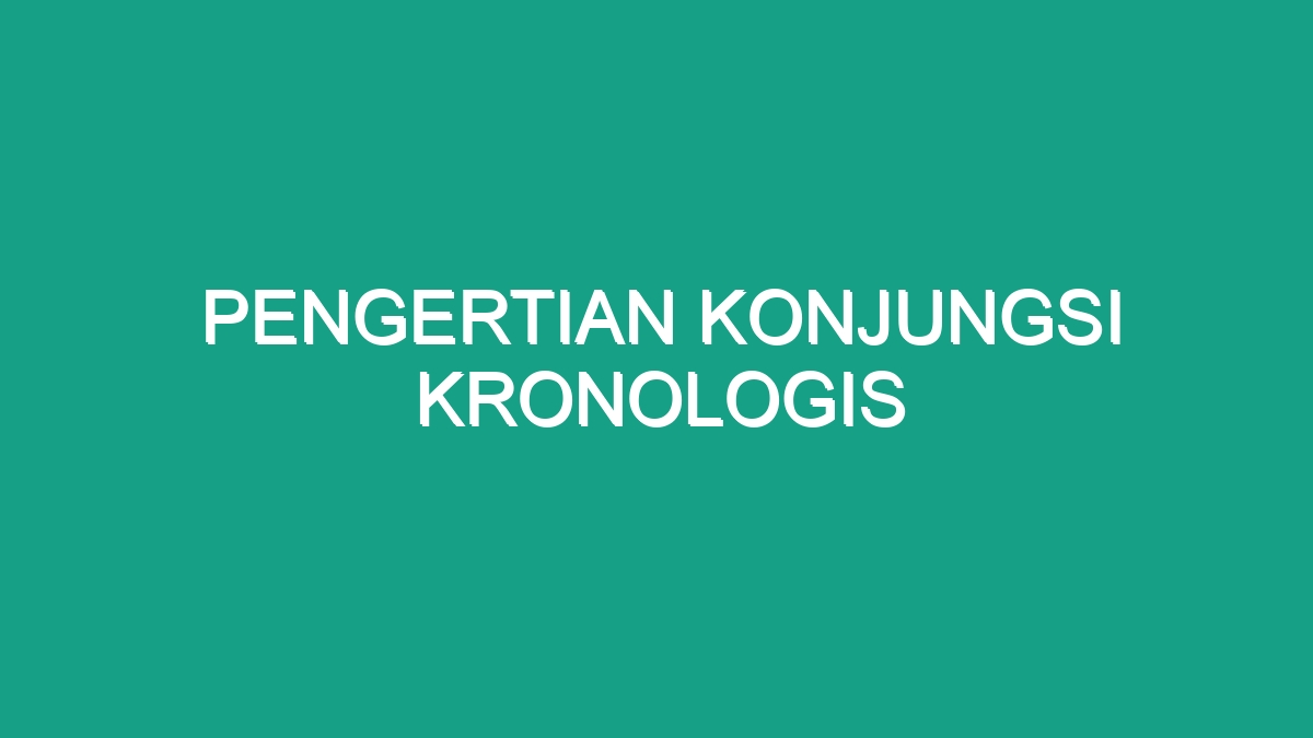 Pengertian Konjungsi Kronologis - Geograf