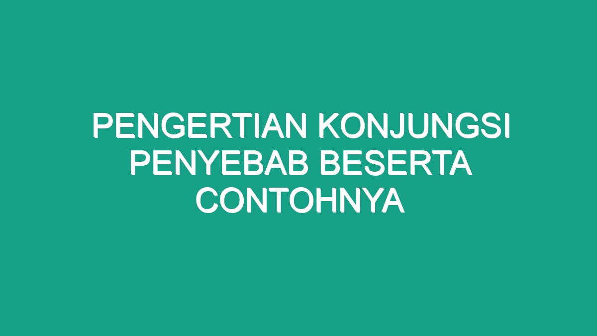 Pengertian Konjungsi Penyebab Beserta Contohnya Geograf