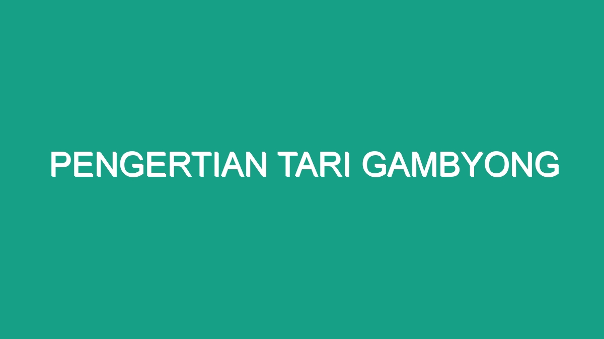 Pengertian Tari Gambyong - Geograf