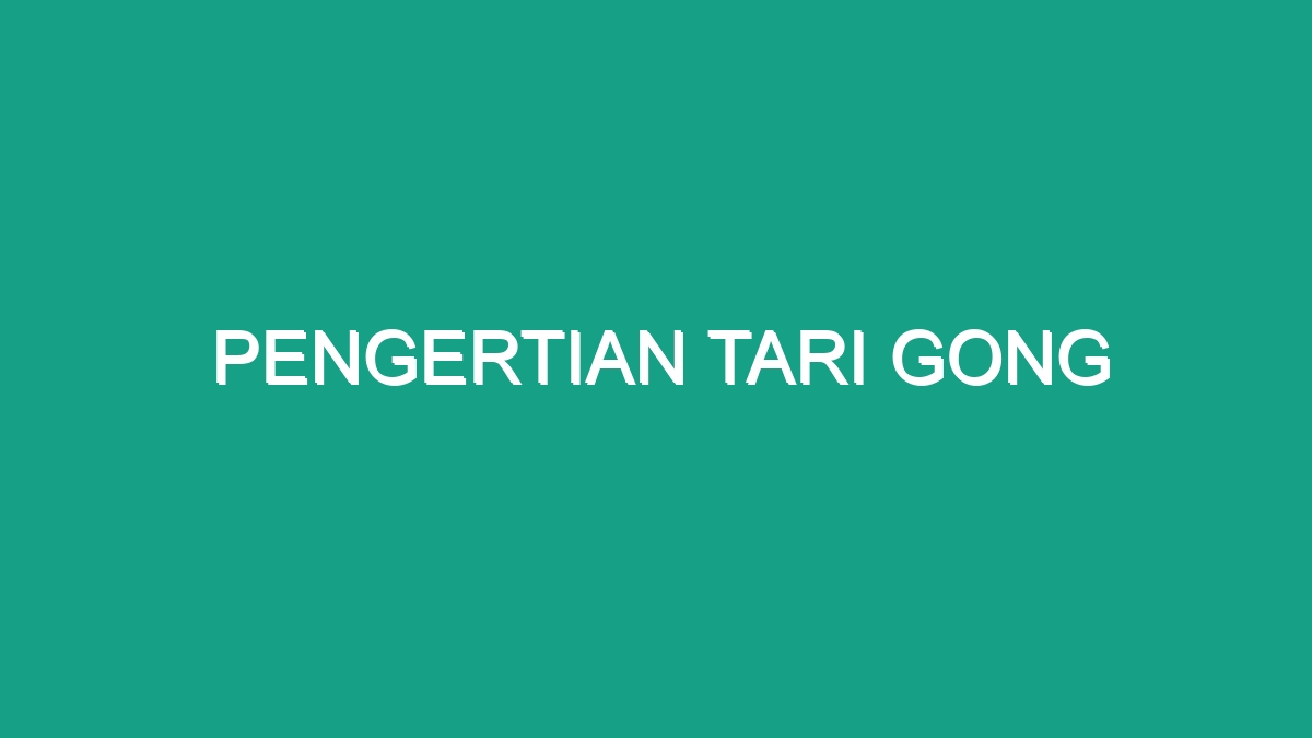 Pengertian Tari Gong - Geograf