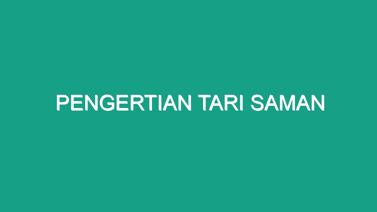 Pengertian Tari Saman - Geograf