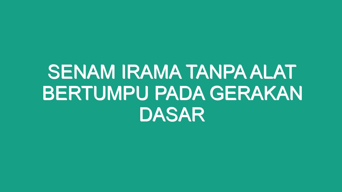 Senam Irama Tanpa Alat Bertumpu Pada Gerakan Dasar - Geograf