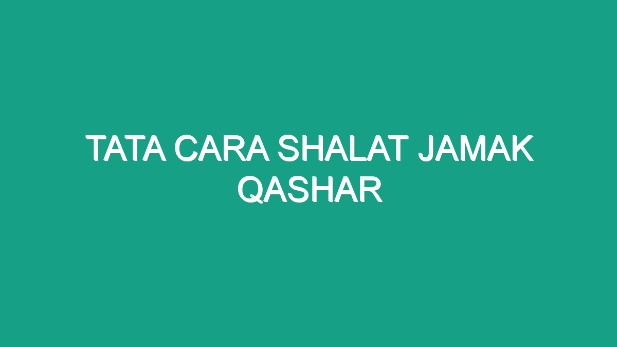 Tata Cara Shalat Jamak Qashar - Geograf