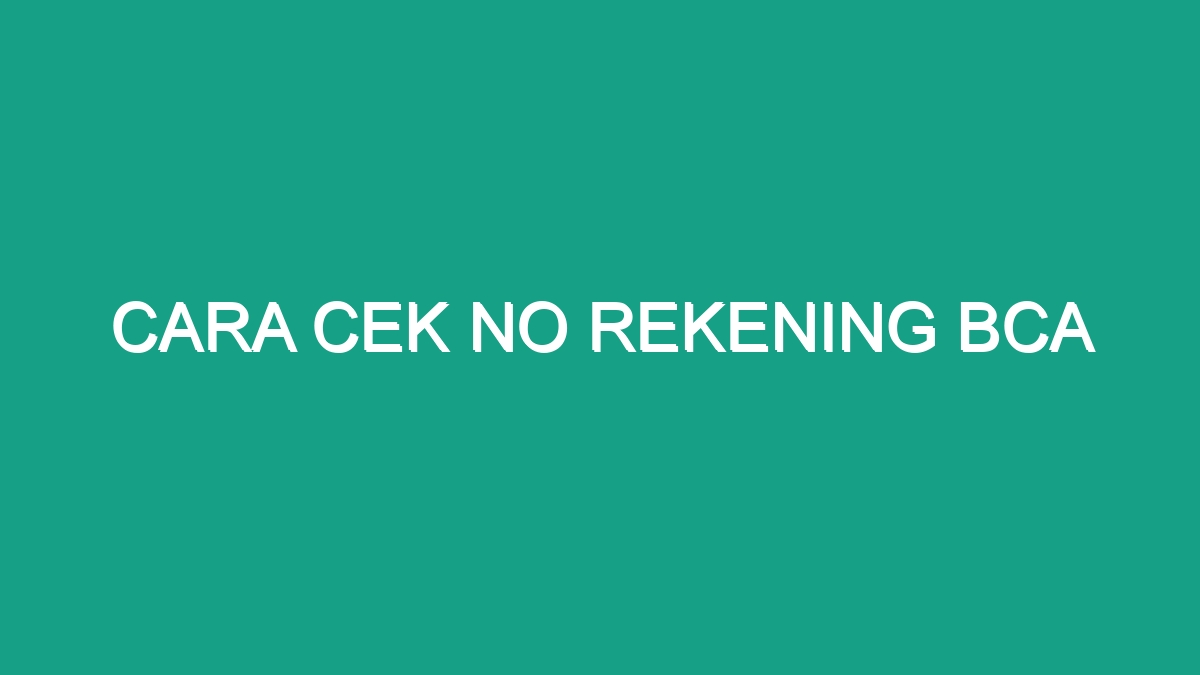 Cara Cek No Rekening Bca - Geograf